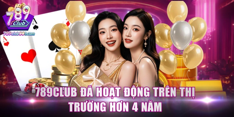 789Club đã hoạt động trên thị trường hơn 4 năm