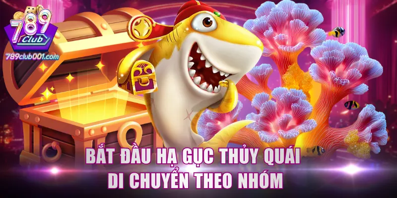 Bắt đầu hạ gục thủy quái di chuyển theo nhóm