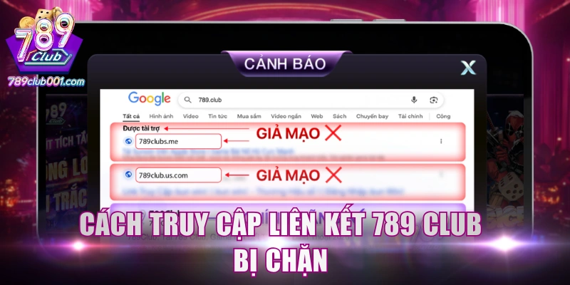 Cách truy cập liên kết 789 Club bị chặn