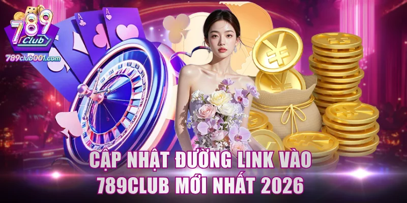 Cập nhật đường link vào 789Club mới nhất 2026