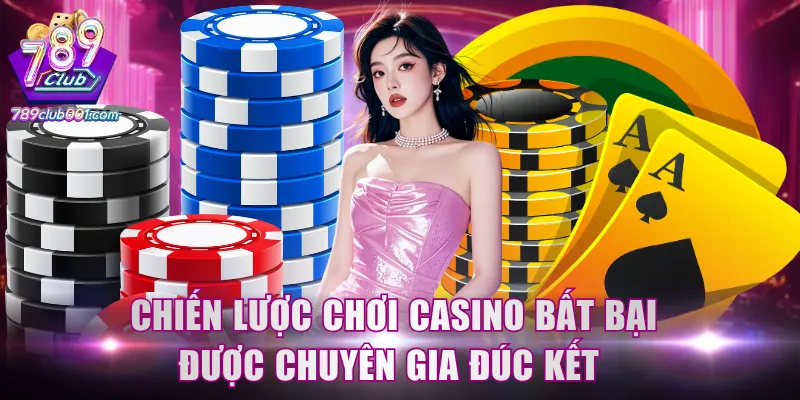 Chiến lược chơi casino bất bại được chuyên gia đúc kết 