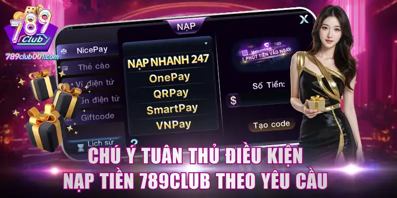 Chú ý tuân thủ điều kiện nạp tiền 789Club theo yêu cầu