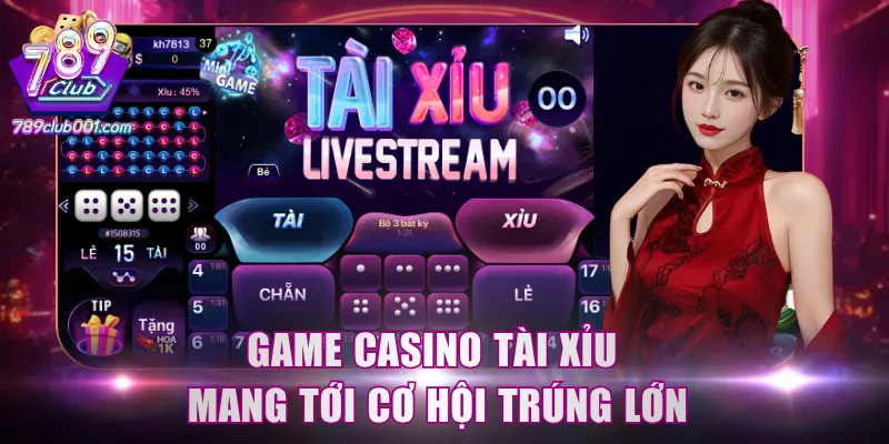 Game casino Tài Xỉu mang tới cơ hội trúng lớn