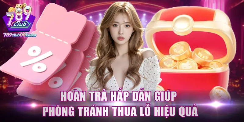 Hoàn trả hấp dẫn giúp phòng tránh thua lỗ hiệu quả