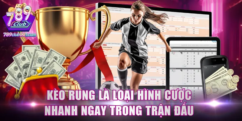 Kèo rung là loại hình cược nhanh ngay trong trận đấu