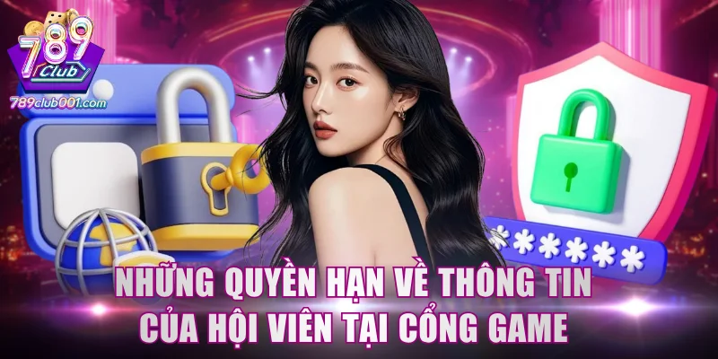Những quyền hạn về thông tin của hội viên tại cổng game