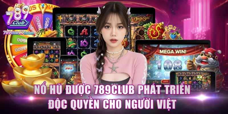 Nổ Hũ được 789Club phát triển độc quyền cho người Việt