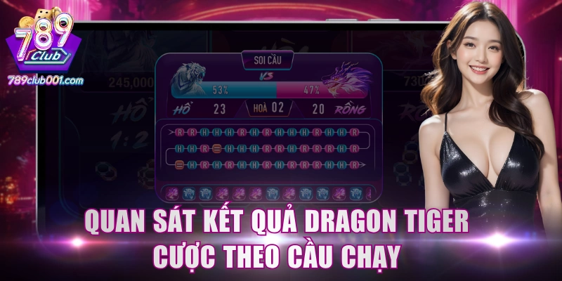 Quan sát kết quả Dragon Tiger cược theo cầu chạy