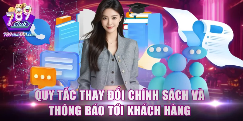 Quy tắc thay đổi chính sách và thông báo tới khách hàng