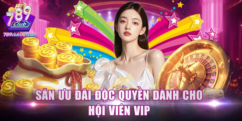 Săn ưu đãi độc quyền dành cho hội viên VIP