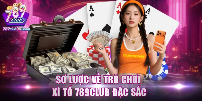 Sơ lược về trò chơi xì tố 789Club đặc sắc