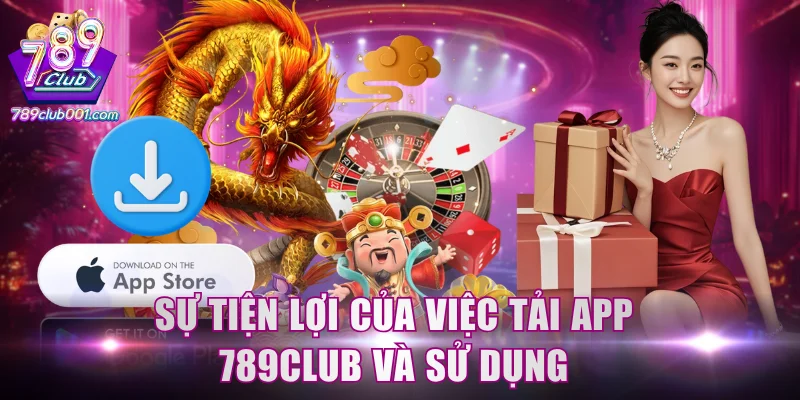 Sự tiện lợi của việc tải app 789Club và sử dụng