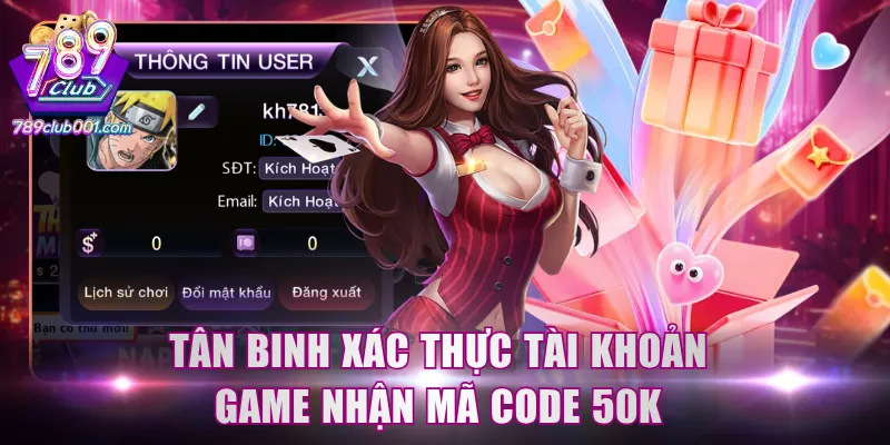 Tân binh xác thực tài khoản game nhận mã code 50K