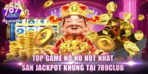 top game nổ hũ hot nhất